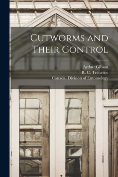 Cover for Arthur 1875-1959 Gibson · Cutworms and Their Control [microform] (Taschenbuch) (2021)