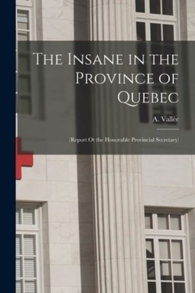 Cover for A (Arthur) 1849-1902 Vallee · The Insane in the Province of Quebec [microform] (Paperback Bog) (2021)