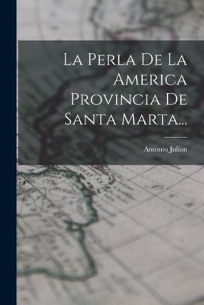 Cover for Antonio Julian · Perla de la America Provincia de Santa Marta... (Book) (2022)