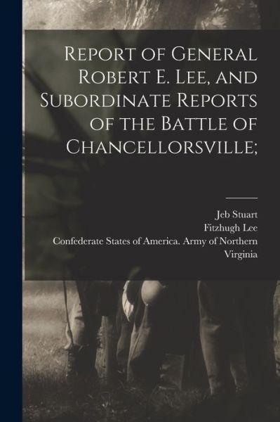 Cover for Confederate States of America Army O · Report of General Robert E. Lee, and Subordinate Reports of the Battle of Chancellorsville; (Book) (2022)