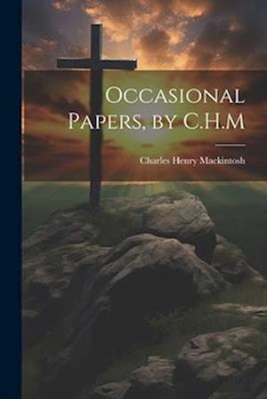 Cover for Charles Henry Mackintosh · Occasional Papers, by C. H. M (Book) (2023)