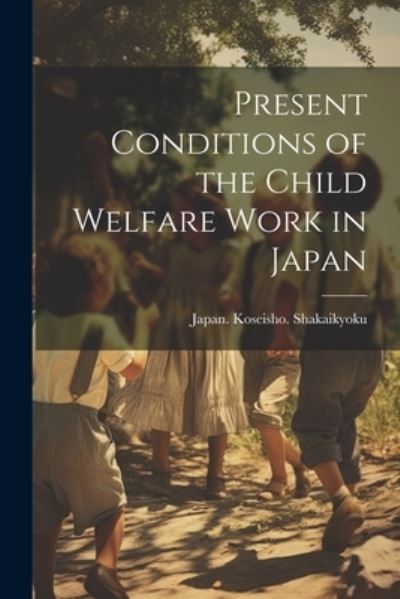 Cover for Japan Koseisho Shakaikyoku · Present Conditions of the Child Welfare Work in Japan (Buch) (2023)