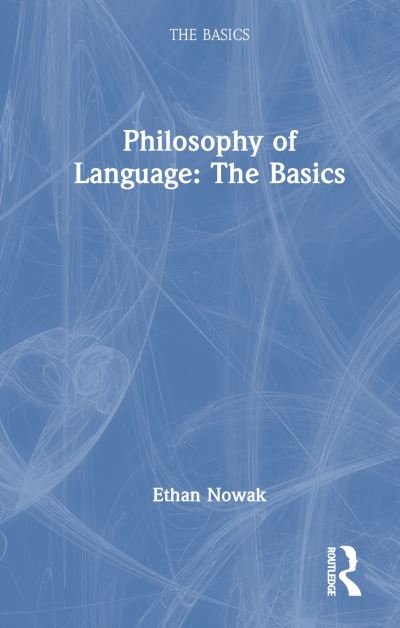 Cover for Nowak, Ethan (Cardiff University, UK) · Philosophy of Language: The Basics - The Basics (Inbunden Bok) (2024)