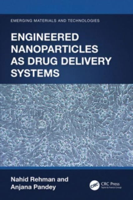 Cover for Rehman, Nahid (Motilal Nehru National Inst. Of Tech., Allahabad, India) · Engineered Nanoparticles as Drug Delivery Systems - Emerging Materials and Technologies (Paperback Book) (2024)