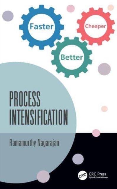 Cover for Nagarajan, Ramamurthy (Dept of Chemical Engineering, IIT Madras) · Process Intensification: Faster, Better, Cheaper (Innbunden bok) (2023)