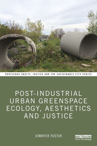 Cover for Jennifer Foster · Post-Industrial Urban Greenspace Ecology, Aesthetics and Justice - Routledge Equity, Justice and the Sustainable City series (Pocketbok) (2022)