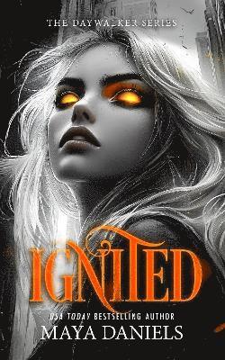 Cover for Maya Daniels · Ignited: A Vampire Urban Fantasy Series - Daywalker Series (Pocketbok) (2025)