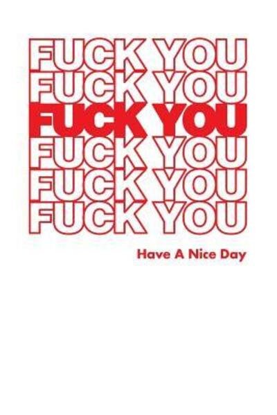 Fuck You Have A Nice Day - Swearworks - Książki - Independently Published - 9781073112777 - 10 czerwca 2019