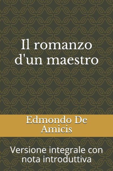 Cover for Edmondo De Amicis · Il romanzo d'un maestro Versione integrale con nota introduttiva (Paperback Book) (2019)