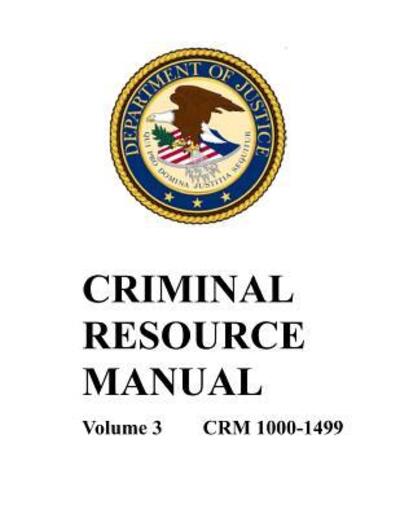 Cover for Department of Justice · Criminal Resource Manual 1000-1499 (Taschenbuch) (2019)