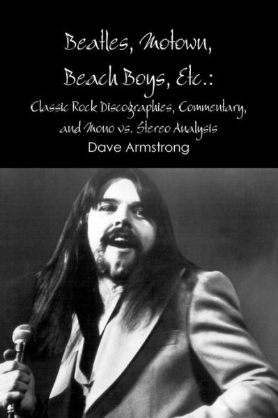 Cover for Dave Armstrong · Beatles, Motown, Beach Boys, Etc.: Classic Rock Discographies, Commentary, and Mono vs. Stereo Analysis (Paperback Book) (2012)