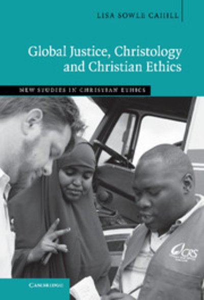 Cover for Cahill, Lisa Sowle (Boston College, Massachusetts) · Global Justice, Christology and Christian Ethics - New Studies in Christian Ethics (Innbunden bok) (2013)