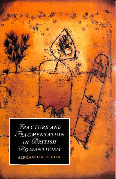 Cover for Regier, Alexander (Rice University, Houston) · Fracture and Fragmentation in British Romanticism - Cambridge Studies in Romanticism (Paperback Book) (2012)