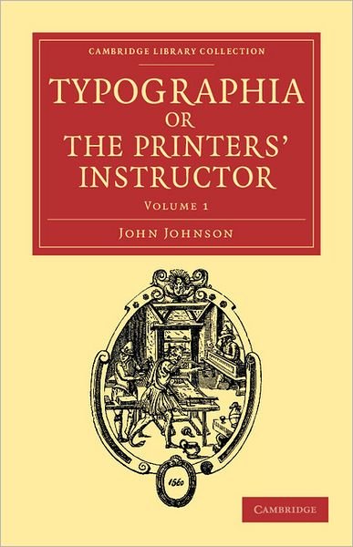 Cover for John Johnson · Typographia, or The Printers' Instructor: Including an Account of the Origin of Printing, with Biographical Notices of the Printers of England, from Caxton to the Close of the Sixteenth Century - Typographia, or The Printers' Instructor 2 Volume Set (Paperback Book) (2012)