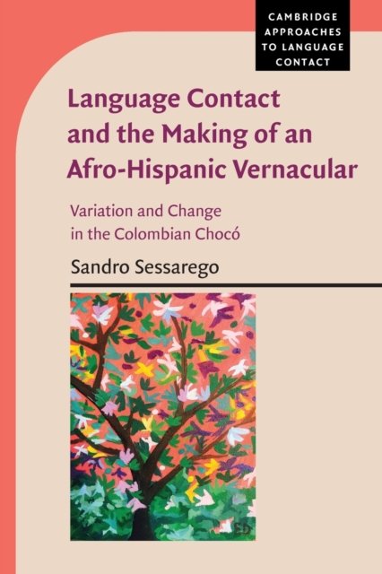 Cover for Sessarego, Sandro (University of Texas, Austin) · Language Contact and the Making of an Afro-Hispanic Vernacular: Variation and Change in the Colombian Choco - Cambridge Approaches to Language Contact (Pocketbok) [New edition] (2022)