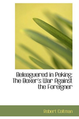 Cover for Robert Coltman · Beleaguered in Peking: the Boxer's War Against the Foreigner (Taschenbuch) (2009)