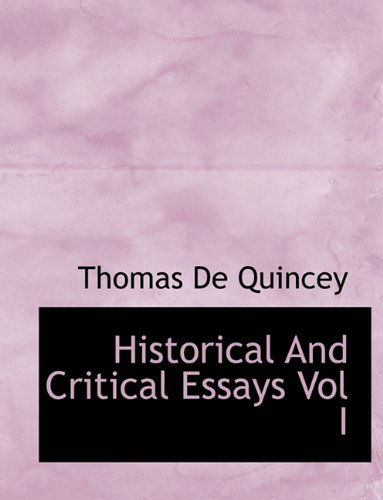 Cover for Thomas De Quincey · Historical and Critical Essays Vol I (Hardcover Book) (2009)