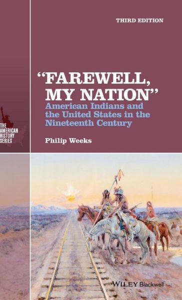 Cover for Weeks, Philip (Kent State University, USA) · &quot;Farewell, My Nation&quot;: American Indians and the United States in the Nineteenth Century - The American History Series (Hardcover Book) (2016)