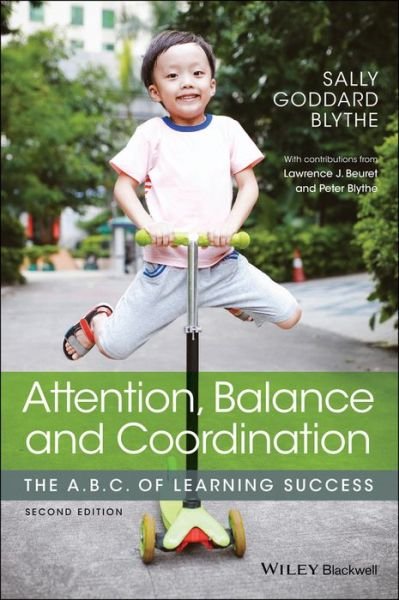 Cover for Blythe, Sally Goddard (The Institute for Neuro-Physiological Psychology) · Attention, Balance and Coordination: The A.B.C. of Learning Success (Paperback Book) (2017)