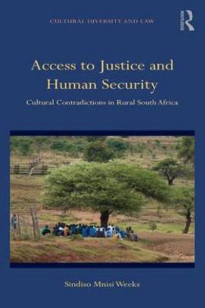 Cover for Sindiso Mnisi Weeks · Access to Justice and Human Security: Cultural Contradictions in Rural South Africa - Cultural Diversity and Law (Hardcover Book) (2017)