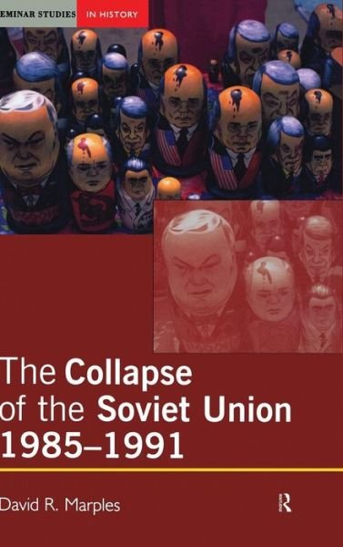 Cover for David R. Marples · The Collapse of the Soviet Union, 1985-1991 - Seminar Studies (Innbunden bok) (2015)