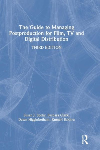 Cover for Clark, Barbara (20th Century Fox, USA) · The Guide to Managing Postproduction for Film, TV, and Digital Distribution: Managing the Process (Hardcover Book) (2019)