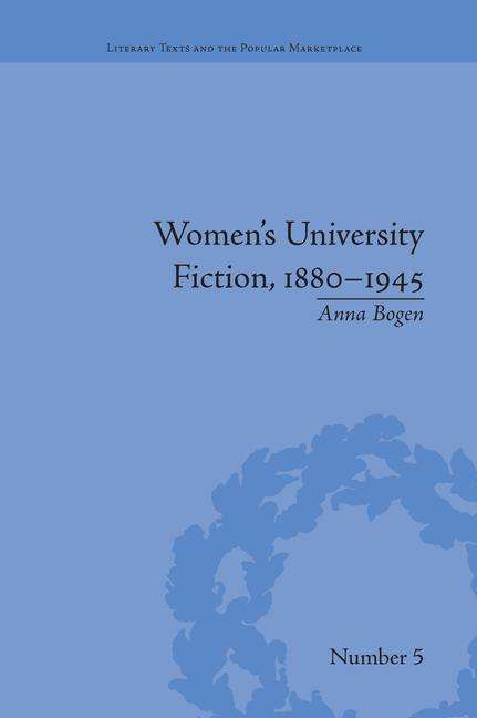 Cover for Anna Bogen · Women's University Fiction, 1880–1945 - Literary Texts and the Popular Marketplace (Paperback Book) (2016)