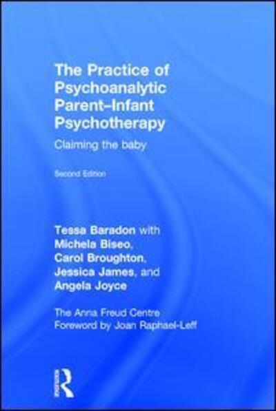 Cover for Baradon, Tessa (Anna Freud Centre, UK) · The Practice of Psychoanalytic Parent-Infant Psychotherapy: Claiming the Baby (Hardcover Book) (2015)