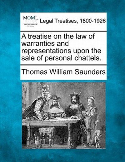 Cover for Thomas William Saunders · A Treatise on the Law of Warranties and Representations Upon the Sale of Personal Chattels. (Taschenbuch) (2010)