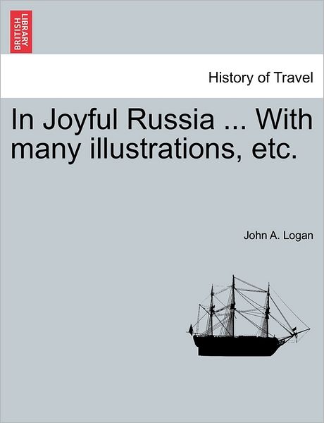 Cover for John a Logan · In Joyful Russia ... with Many Illustrations, Etc. (Paperback Book) (2011)