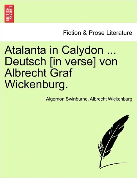 Cover for Algernon Swinburne · Atalanta in Calydon ... Deutsch [in Verse] Von Albrecht Graf Wickenburg. (Paperback Book) (2011)