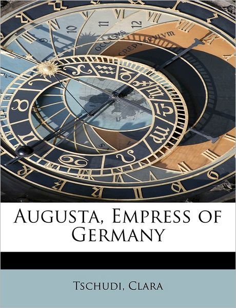 Cover for Tschudi Clara · Augusta, Empress of Germany (Paperback Bog) (2011)