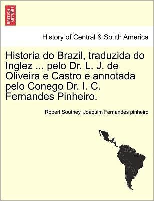 Cover for Robert Southey · Historia Do Brazil, Traduzida Do Inglez ... Pelo Dr. L. J. De Oliveira E Castro E Annotada Pelo Conego Dr. I. C. Fernandes Pinheiro. (Paperback Bog) (2011)
