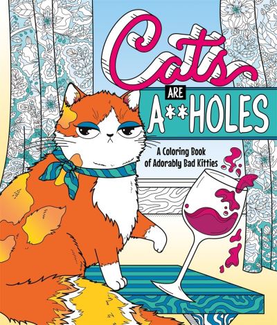 Cover for Caitlin Peterson · Cats Are A**holes: A Coloring Book of Adorably Bad Kitties (Paperback Book) (2022)