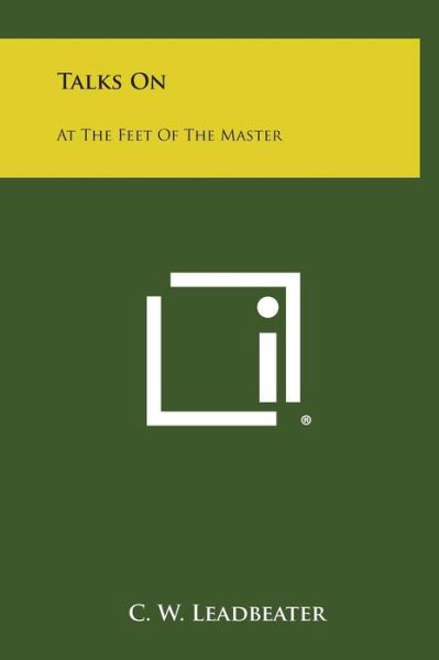 Cover for C W Leadbeater · Talks On: at the Feet of the Master (Hardcover Book) (2013)