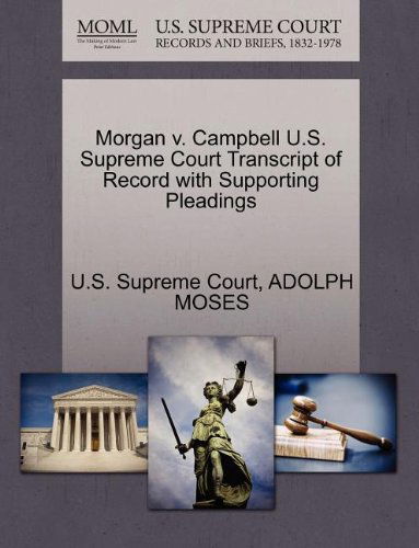 Morgan V. Campbell U.s. Supreme Court Transcript of Record with Supporting Pleadings - Adolph Moses - Books - Gale, U.S. Supreme Court Records - 9781270180777 - October 1, 2011