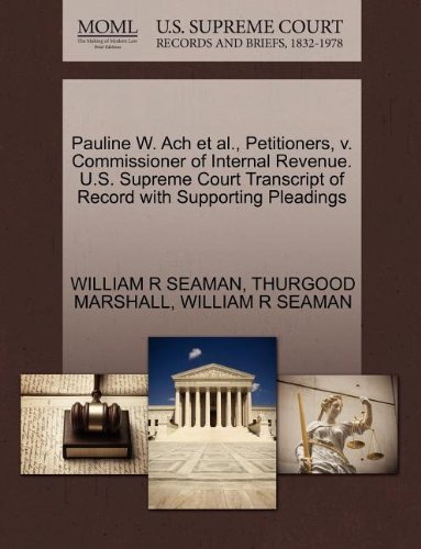 Cover for Thurgood Marshall · Pauline W. Ach et Al., Petitioners, V. Commissioner of Internal Revenue. U.s. Supreme Court Transcript of Record with Supporting Pleadings (Paperback Bog) (2011)