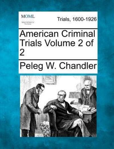 Cover for Peleg W Chandler · American Criminal Trials Volume 2 of 2 (Paperback Book) (2012)