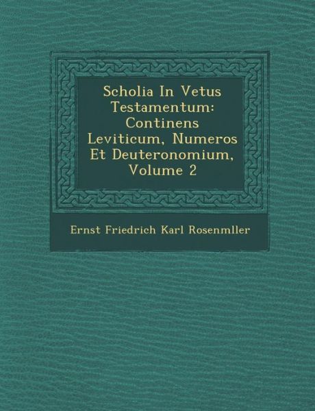 Cover for Ernst Friedrich Karl Rosenm Ller · Scholia in Vetus Testamentum: Continens Leviticum, Numeros et Deuteronomium, Volume 2 (Paperback Book) (2012)