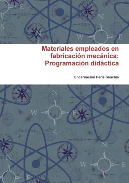 Cover for Encarnacion Peris Sanchis · Materiales Empleados en Fabricacion Mecanica: Programacion Didactica (Paperback Book) (2014)