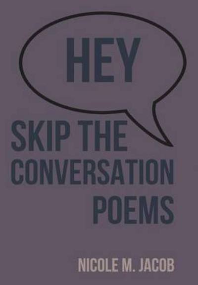 Cover for Nicole Jacob · Hey Skip the Conversation: Poems (Innbunden bok) (2014)