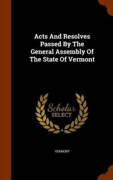 Cover for Vermont · Acts and Resolves Passed by the General Assembly of the State of Vermont (Hardcover Book) (2015)