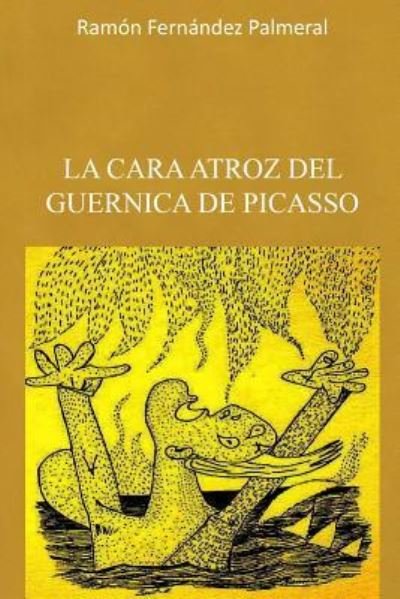 Cover for Ramon Fernandez Palmeral · La cara atroz del Guernica de Picasso (Taschenbuch) (2016)