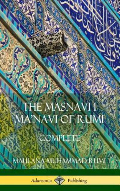 Cover for Maulana Jalalu-'d-Din Muhammad Rumi · The Masnavi I Ma'navi of Rumi: Complete (Persian and Sufi Poetry) (Hardcover) (Hardcover Book) (2018)