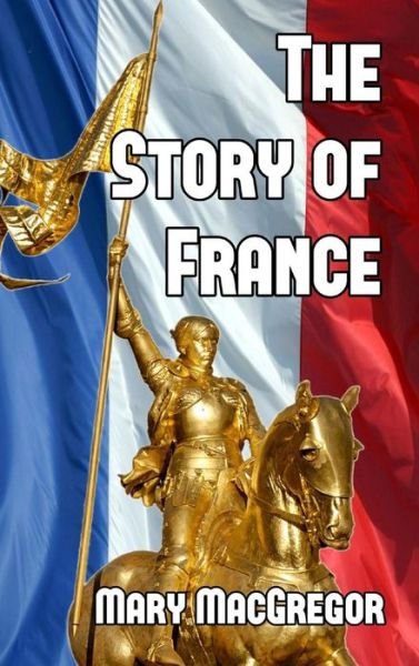 Cover for Mary MacGregor · The Story of France (Innbunden bok) (2024)