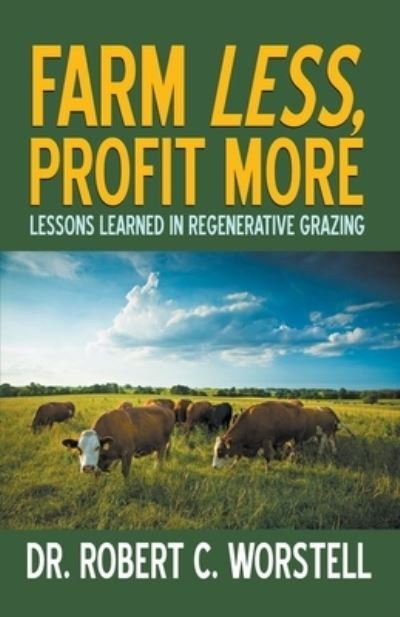 Cover for Dr Robert C Worstell · Farm Less, Profit More (Paperback Book) (2020)