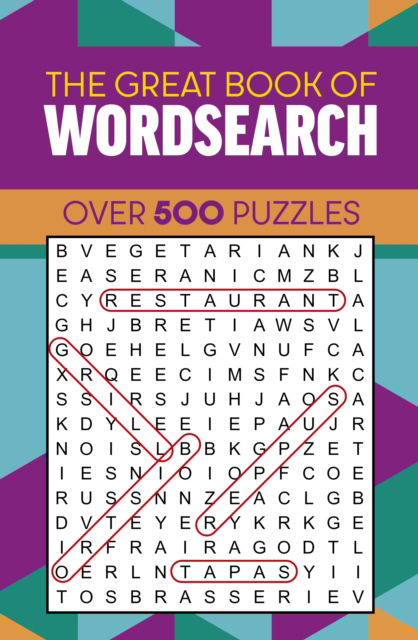 The Great Book of Wordsearch: Over 500 Puzzles - Eric Saunders - Books - Arcturus Publishing Ltd - 9781398846777 - February 1, 2025