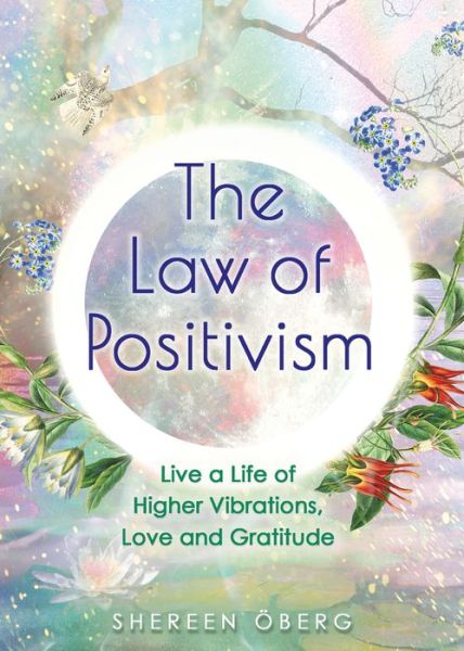 Cover for Shereen Öberg · The Law of Positivism : Live a Life of Higher Vibrations, Love and Gratitude (Paperback Book) (2021)