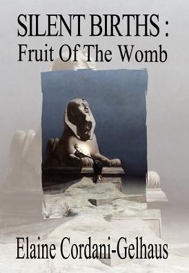 Cover for Elaine Cordani-gelhaus · Silent Births: Fruit of the Womb (Hardcover bog) (2002)