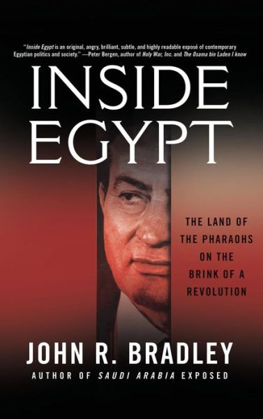 Cover for John R. Bradley · Inside Egypt: the Land of the Pharaohs on the Brink of a Revolution (Hardcover Book) (2008)